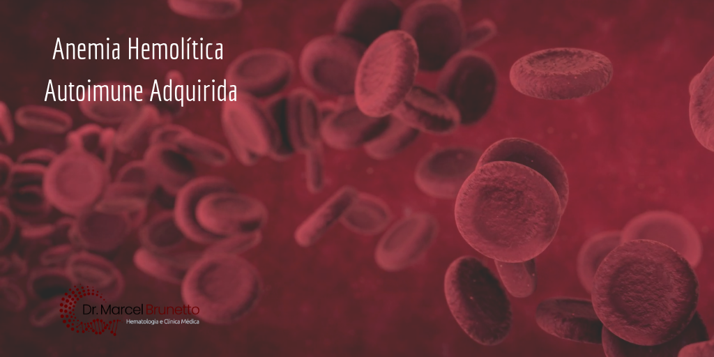 Anemia Hemolítica Autoimune Adquirida | Dr Marcel Brunetto